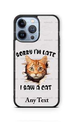 Sorry I'm Late I saw a Cat Cute Quote Customized Phone Case for iPhone Samsung