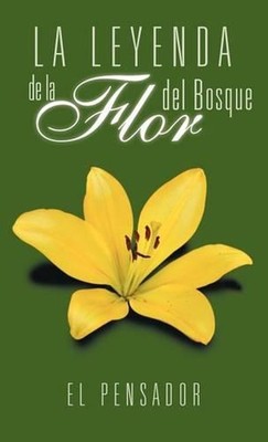 La Leyenda de La Flor del Bosque by El Pensador (Spanish) Hardcover Book