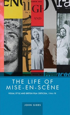 The Life of Mise-En-ScNe: Visual Style and British Film Criticism, 1946-78 by Jo