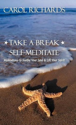 Take a Break Self-Meditate: Meditations to Soothe Your Soul & Lift Your Spirit b