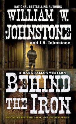 Behind the Iron (A Hank Fallon Western) - Johnstone, William W.|Johnstone, J...