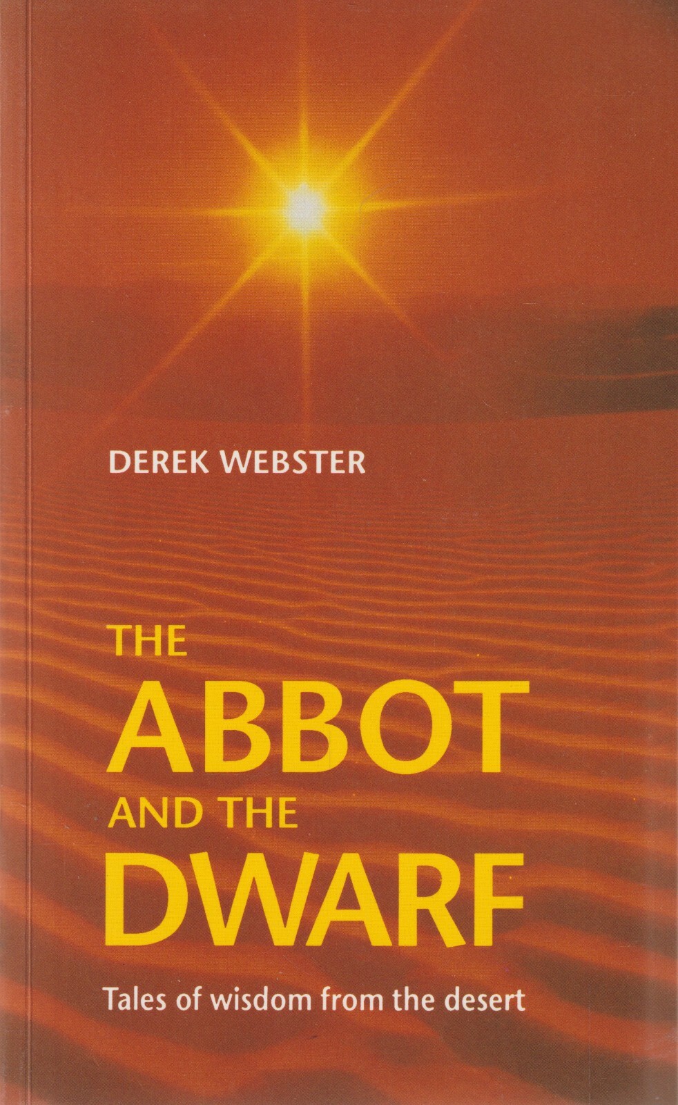 The Abbot and the Dwarf: Tales of Wisdom from the Desert Derek H. Webster