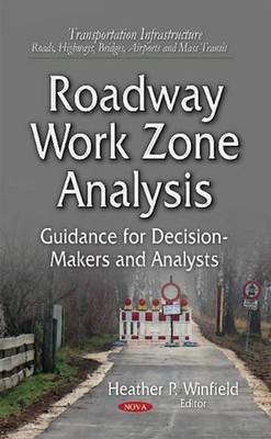 Roadway Work Zone Analysis: Guidance for Decision-Makers and Analysts by Heather