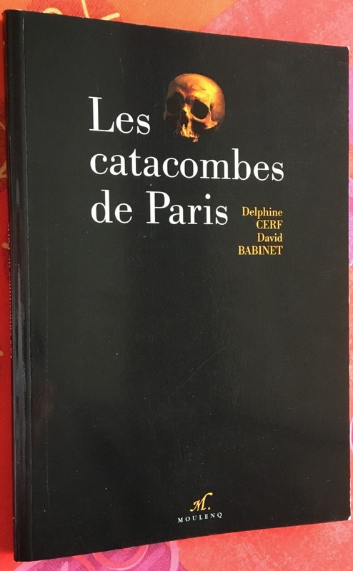 Les Catacombes  De Paris, Delphine Cerf & David Babinet-CarriÃ¨Res-Souterrains