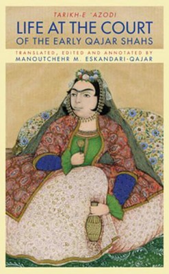 Life at the Court of the Early Qajar Shahs by Dr Eskandari-Qajar (English) Hardc