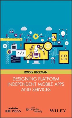 Designing Platform Independent Mobile Apps and Services: Your Idea, on Any Devic