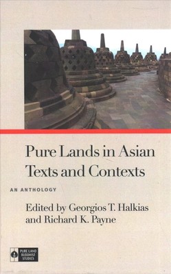 Pure Lands in Asian Texts and Contexts: An Anthology by Georgios T. Halkias (Eng