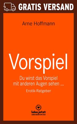 Vorspiel | Erotischer Ratgeber von Arne Hoffmann | lebe.jetzt