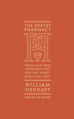 Poetry Pharmacy : Tried-and-True Prescriptions by William Sieghart NEW Hardcover