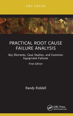 Practical Root Cause Failure Analysis: Key Elements, Case Studies, and Common Eq