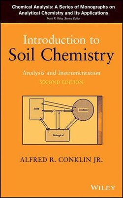 Introduction to Soil Chemistry: Analysis and Instrumentation by Alfred R. Conkli