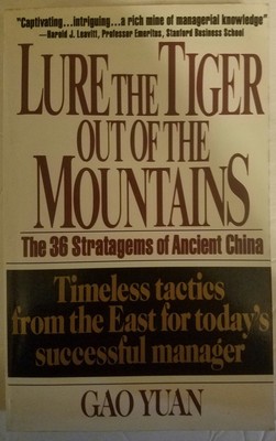 Lure the Tiger Out of the Mountains: The Thirty-Six Stratagems of Ancient Ch...