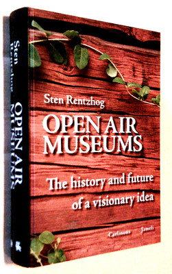 OPEN AIR MUSEUMS ~ The History and Future of a Visionary Idea by Sten Rentzhog