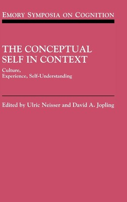 The Conceptual Self in Context: Culture Experience Self Understanding (Emory ...