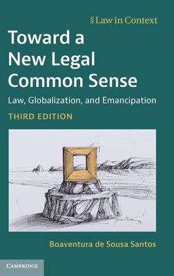 Toward a New Legal Common Sense: Law, Globalization, and Emancipation (Law in...