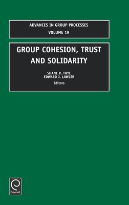 Group Cohesion, Trust and Solidarity (Advances in Group Processes, 19)