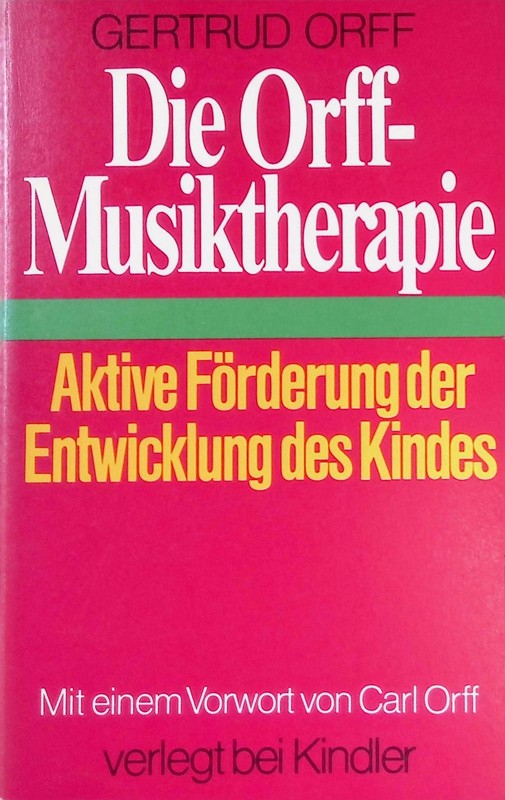 Die Orff-Musiktherapie : Aktive FÃ¶Rderung D. Entwicklung D. Kindes. Orff, Gertru