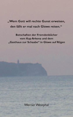 ''Wem Gott will rechte Gunst erweisen, den lt er mal nach Glowe reisen.'': Botscha
