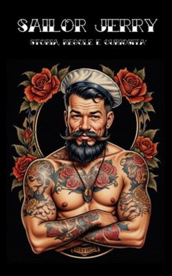Sailor Jerry: Storia, Regole e Curiosit? Sul maestro dei Tatuaggi Old School by 