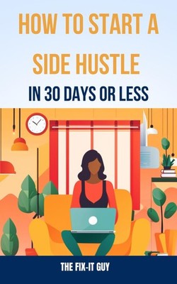 The Fix-It Guy How to Start a Side Hustle in 30  (Tapa blanda) (Importación USA)