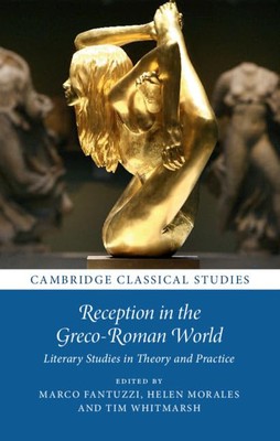 Reception in the Greco-Roman World: Literary Studies in Theory and Practice (...