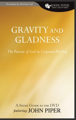 Gravity and Gladness (A Study Guide to the DVD Featuring John Piper): The Pu...