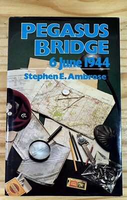 Pegasus Bridge: 6 June 1944 by Stephen E. Ambrose Hardback Book /1984 Ed VGBook