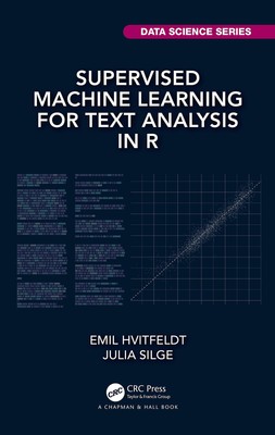 Supervised Machine Learning for Text Analysis in R (Chapman & Hall/CRC Data ...