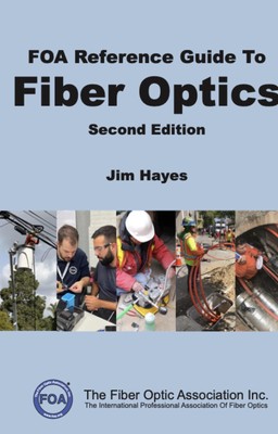 Jim Hayes FOA Reference Guide to Fiber Optics: 1 (FOA Reference Text (Paperback)