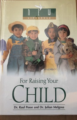 For Raising Your CHILD by Dr. Raul Posse Child Guidance