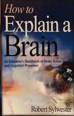 How to Explain a Brain : An Educator's Handbook of Brain Terms and Cognitive...