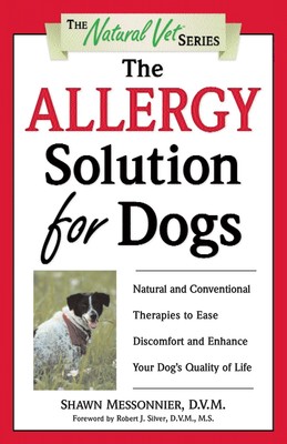 The Allergy Solution for Dogs: Natural and Conventional Therapies to Ease Di...