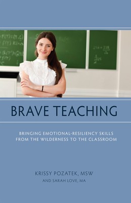 Brave Teaching: Bringing Emotional-Resiliency Skills from the Wilderness to ...