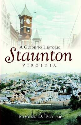 NEW The History Press A Guide to Historic Staunton, Virginia, VA 9781596295438 H