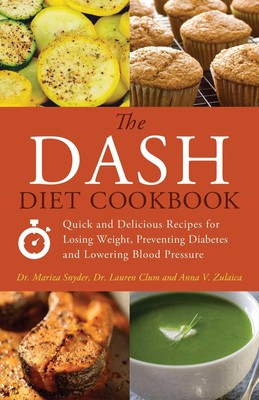 The DASH Diet Cookbook: Quick and Delicious Recipes for Losing Weight, Preve...