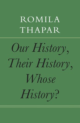 Our History, Their History, Whose Histor (The India List) - Romila Thapar HB New