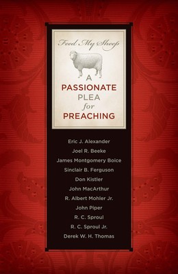 Feed My Sheep: A Passionate Plea for Preaching