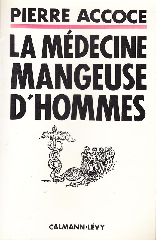Pierre Accoce - La Medecine Mangeuse D'Hommes - Calmann-Levy