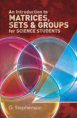 An Introduction to Matrices, Sets and Groups for Science Students (Dover Boo...