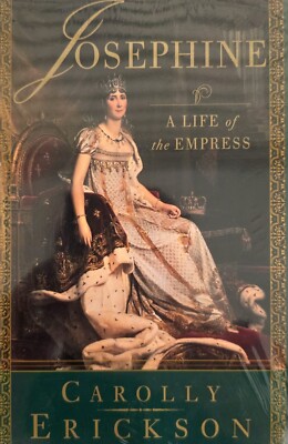 Josephine : A Life of the Empress by Carolly Erickson (1999, Hardcover)