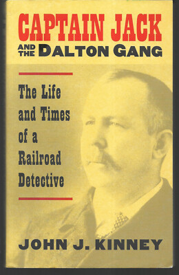 Captain Jack and the Dalton Gang : The Life and Times of a Railroad Detective PB