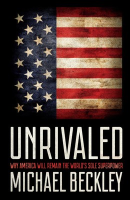 Unrivaled: Why America Will Remain the World's Sole Superpower (Cornell Stud...