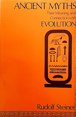 Ancient Myths: Their Meaning and Connection With Evolution by Rudolf Steiner