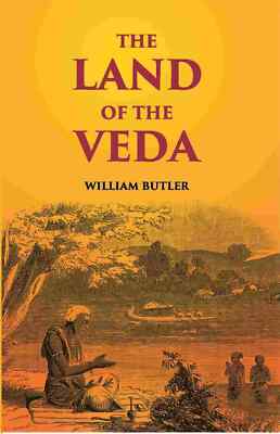 The Land Of The Veda Being Personal Reminiscences Of India [Hardcover]
