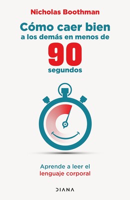 C�mo caer bien a los dem�s en menos de 90 segundos: Aprende a leer el lenguaje,