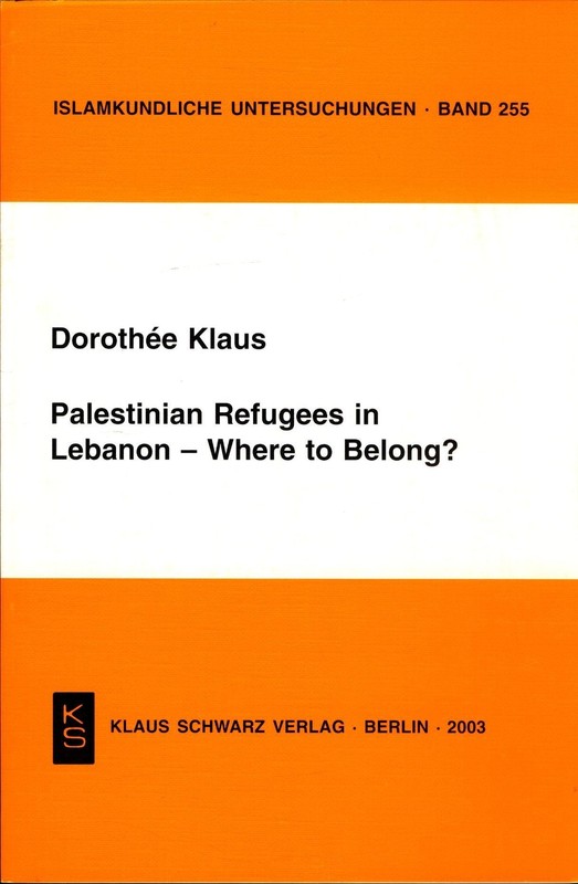 Palestinian Refugees In Lebanon - Where To Belong? (Islamkundliche Untersuchunge