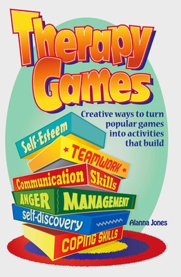 Therapy Games: Creative Ways to Turn Popular Games Into Activities That Buil...