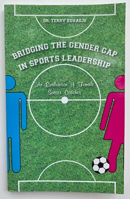 BRIDGING THE GENDER GAP IN SPORTS LEADERSHIP By Dr.Terry Eguaoje **AUTOGRAPHED**