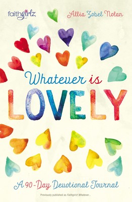 Whatever is Lovely: A 90-Day Devotional Journal (Faithgirlz)