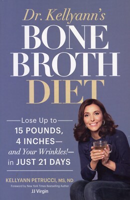 Dr. Kellyann's Bone Broth Diet : Lose up to 15 Pounds, 4 Inches - NEW